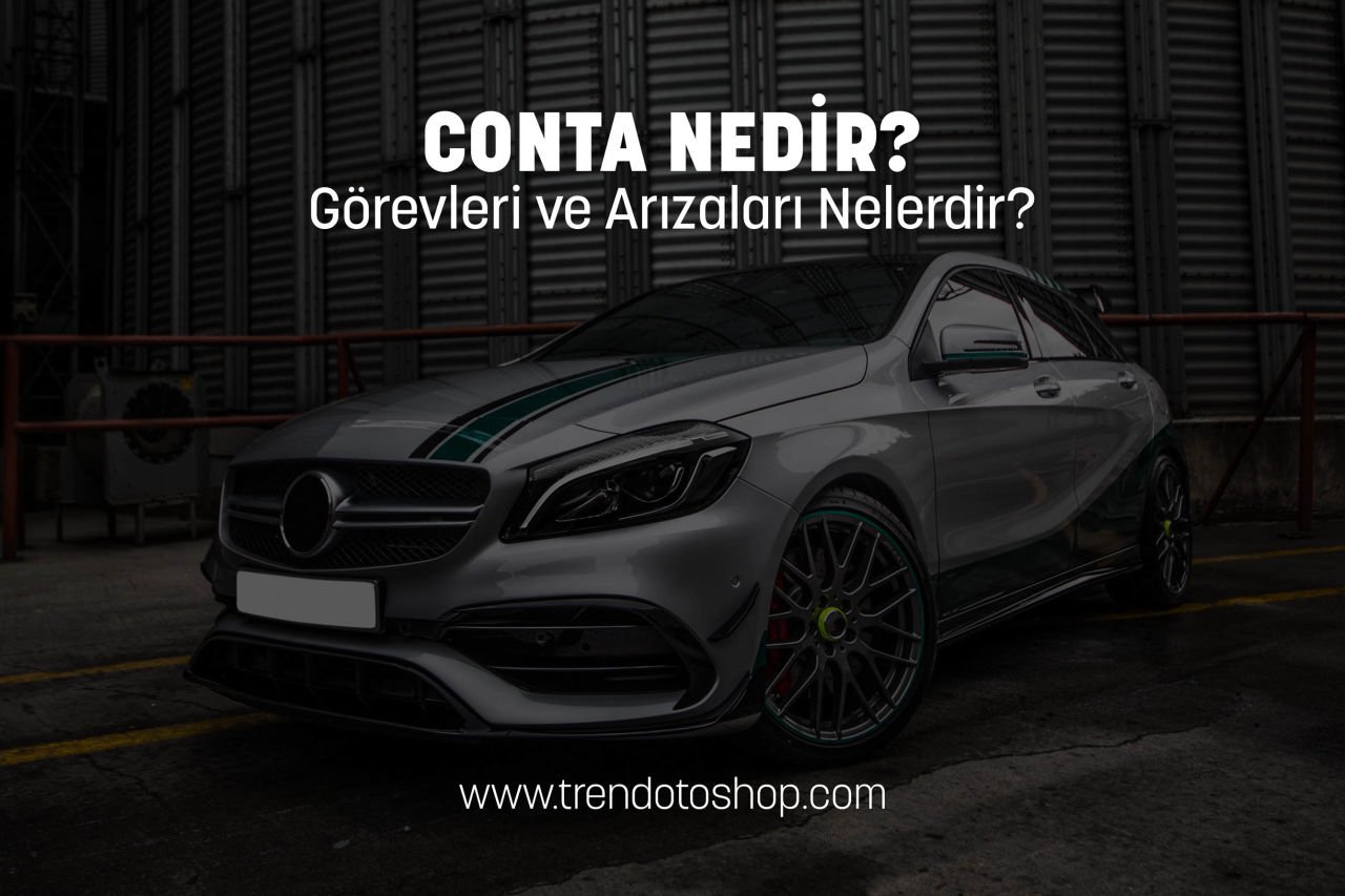 Conta Nedir? Araba Contası, Görevleri ve Arızaları Nelerdir?