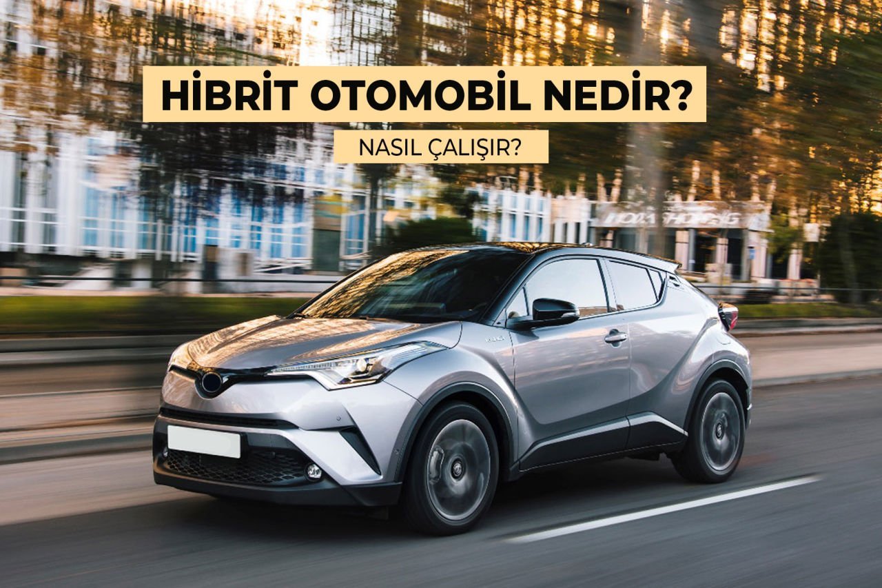 Hibrit Otomobil Nedir, Nasıl Çalışır?